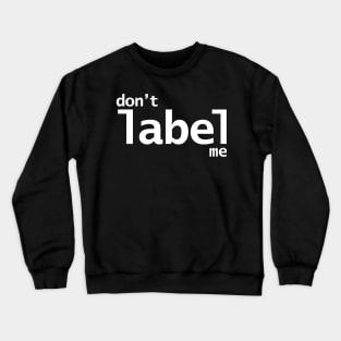 Don't Label Me Crewneck Sweatshirt